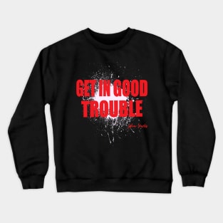 Get in Good Trouble Necessary Trouble, John Lewis Crewneck Sweatshirt